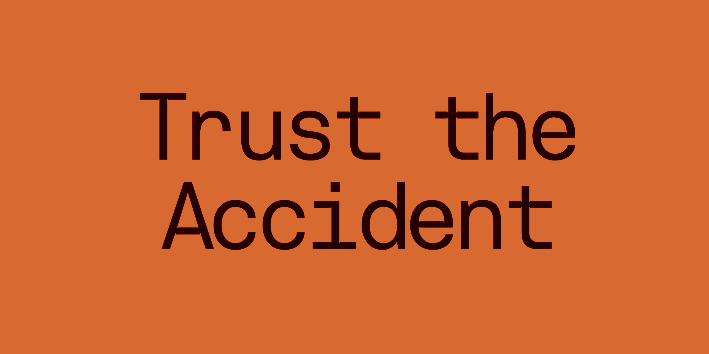 Trust the Accident